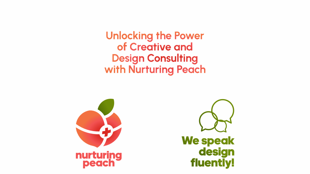 Unlocking the Power of Creative and Design Consulting with Nurturing Peach
